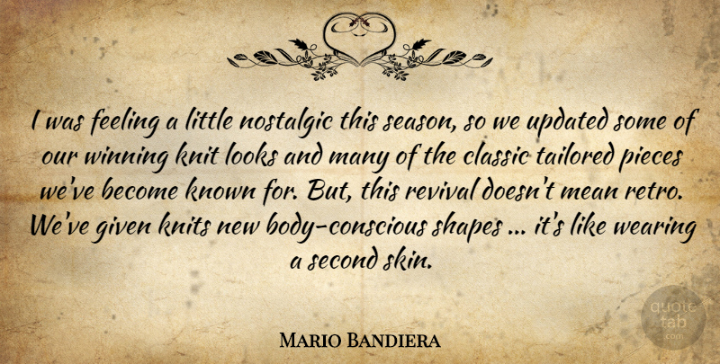 Mario Bandiera Quote About Classic, Feeling, Given, Knit, Known: I Was Feeling A Little...