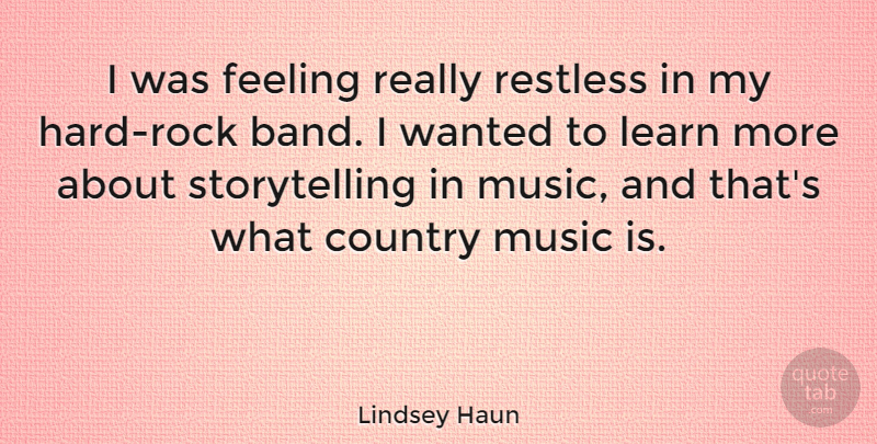 Lindsey Haun Quote About Country, Music, Restless: I Was Feeling Really Restless...