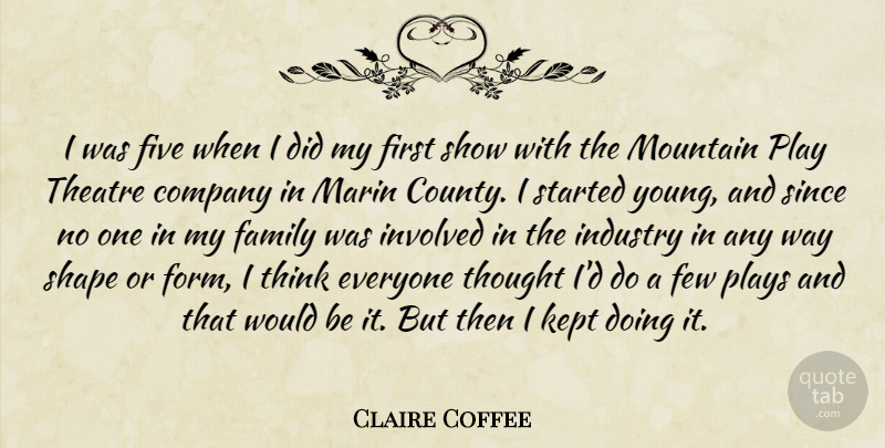 Claire Coffee Quote About Company, Family, Few, Five, Industry: I Was Five When I...