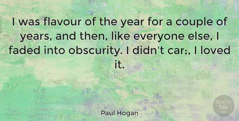 Paul Hogan Quote About Car, Couple, Faded: I Was Flavour Of The...