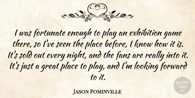 Jason Pominville Quote About Exhibition, Fans, Fortunate, Forward, Game: I Was Fortunate Enough To...