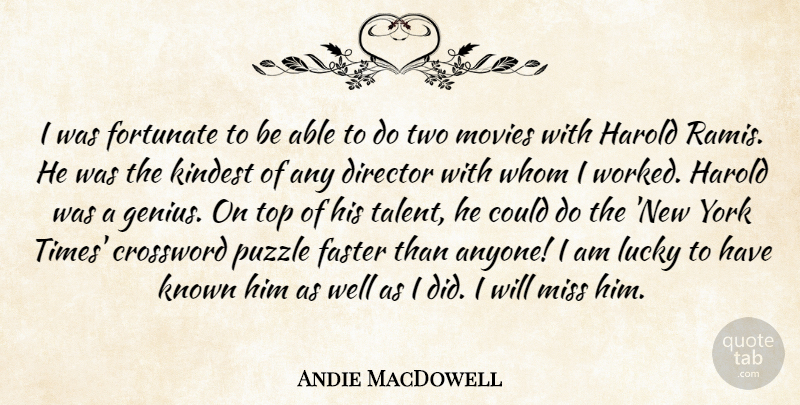 Andie MacDowell Quote About Crossword, Director, Faster, Fortunate, Harold: I Was Fortunate To Be...