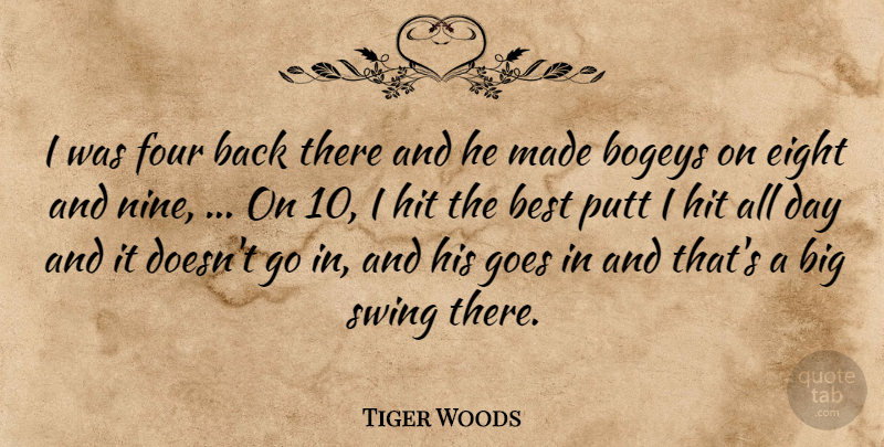 Tiger Woods Quote About Best, Eight, Four, Goes, Hit: I Was Four Back There...