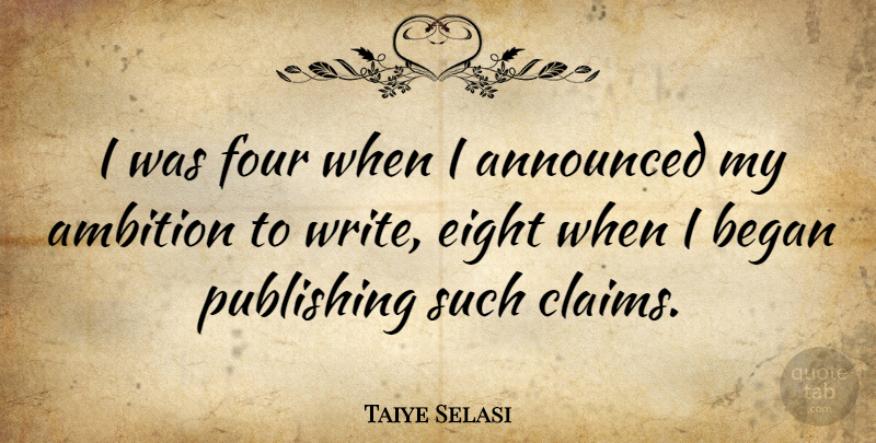 Taiye Selasi Quote About Ambition, Writing, Eight: I Was Four When I...