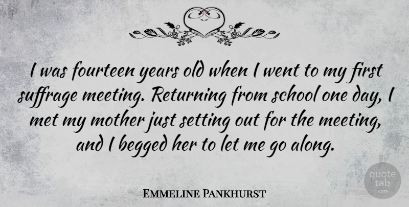 Emmeline Pankhurst Quote About Mother, School, Years: I Was Fourteen Years Old...