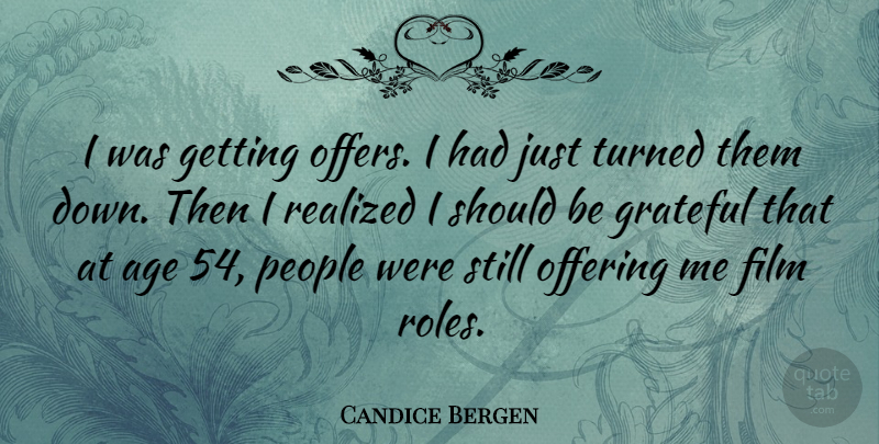 Candice Bergen Quote About Grateful, Offering, People: I Was Getting Offers I...