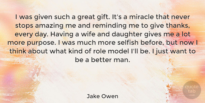 Jake Owen Quote About Daughter, Mother, Selfish: I Was Given Such A...