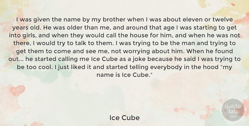 Ice Cube Quote About Girl, Brother, Men: I Was Given The Name...