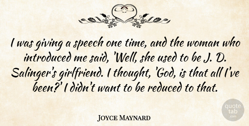 Joyce Maynard Quote About Girlfriend, Giving, Speech: I Was Giving A Speech...