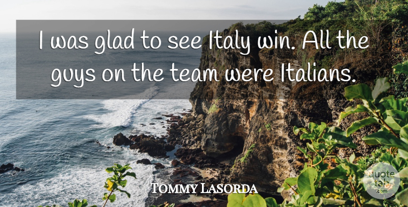 Tommy Lasorda Quote About Funny, Team, Winning: I Was Glad To See...