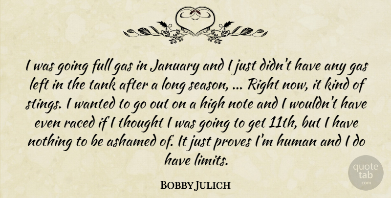 Bobby Julich Quote About Ashamed, Full, Gas, High, Human: I Was Going Full Gas...