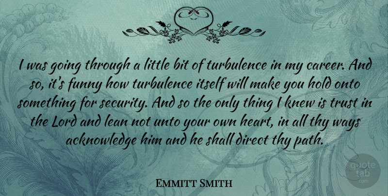 Emmitt Smith Quote About Heart, Careers, Acknowledge Him: I Was Going Through A...