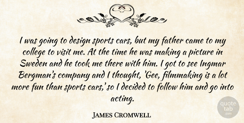 James Cromwell Quote About Came, College, Company, Decided, Design: I Was Going To Design...