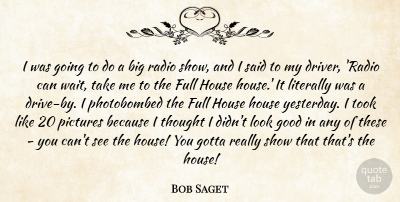 Bob Saget Quote About Yesterday, Waiting, House: I Was Going To Do...