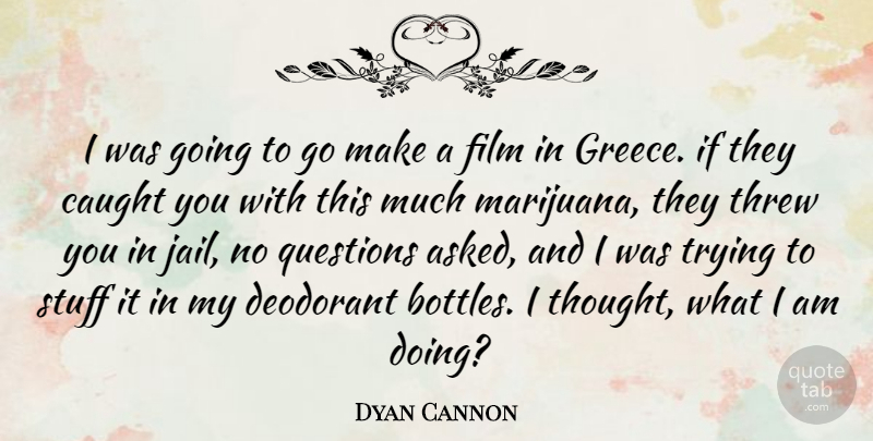 Dyan Cannon Quote About Marijuana, Jail, Trying: I Was Going To Go...