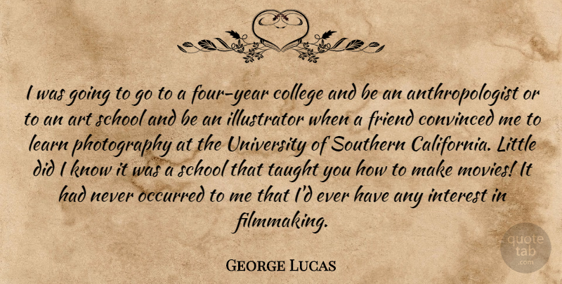 George Lucas Quote About Photography, Art, School: I Was Going To Go...