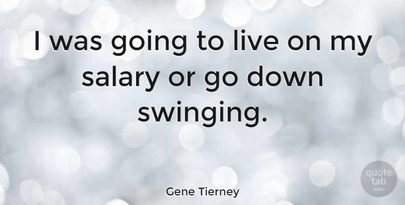 Gene Tierney Quote About Salary: I Was Going To Live...