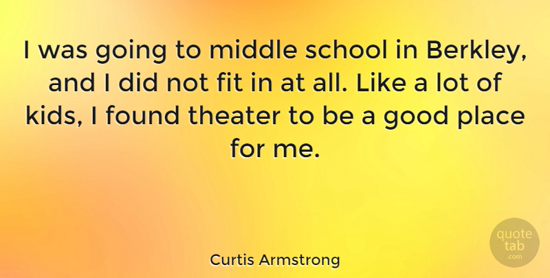 Curtis Armstrong Quote About School, Kids, Fit: I Was Going To Middle...