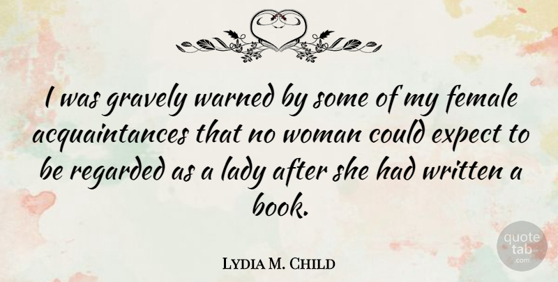 Lydia M. Child Quote About Book, Female, Acquaintance: I Was Gravely Warned By...
