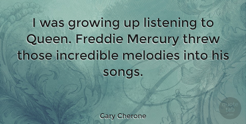 Gary Cherone Quote About Music, Song, Queens: I Was Growing Up Listening...