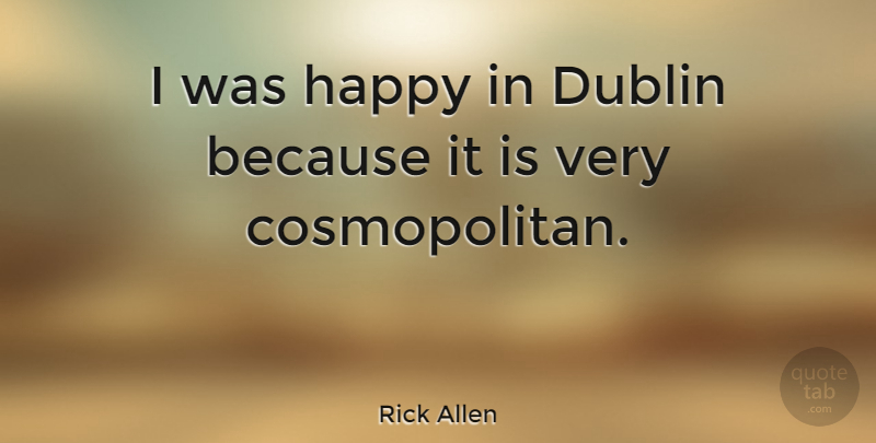 Rick Allen Quote About Dublin: I Was Happy In Dublin...