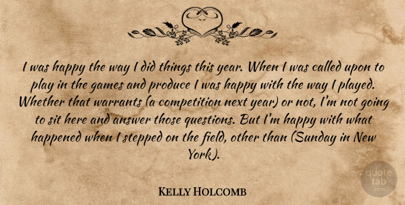 Kelly Holcomb Quote About Answer, Competition, Games, Happened, Happy: I Was Happy The Way...