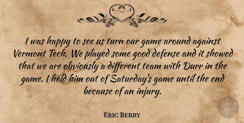 Eric Berry Quote About Against, Defense, Game, Good, Happy: I Was Happy To See...