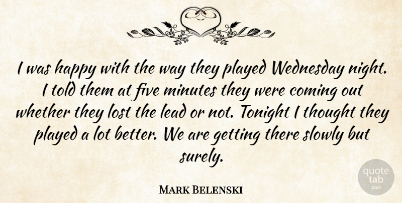 Mark Belenski Quote About Coming, Five, Happy, Lead, Lost: I Was Happy With The...