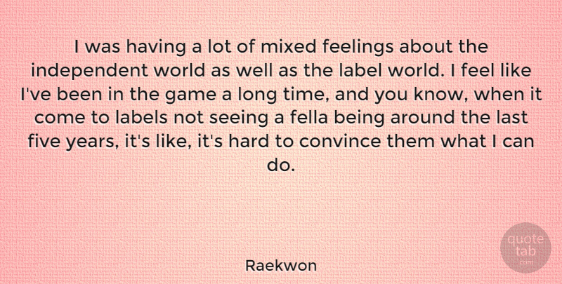 Raekwon Quote About Convince, Fella, Five, Hard, Label: I Was Having A Lot...