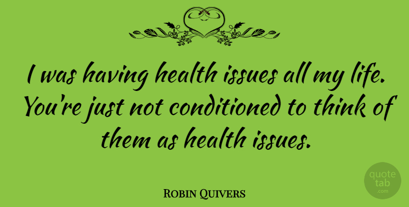 Robin Quivers Quote About Thinking, Issues, Health Issues: I Was Having Health Issues...