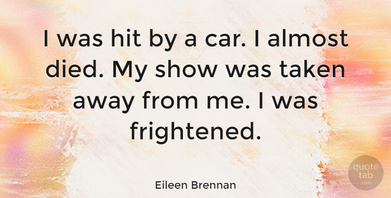 Eileen Brennan Quote About Car, Taken: I Was Hit By A...