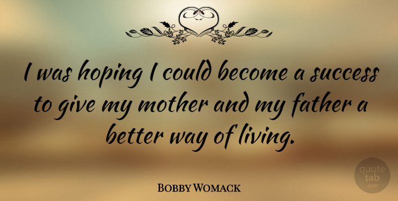 Bobby Womack Quote About Hoping, Success: I Was Hoping I Could...