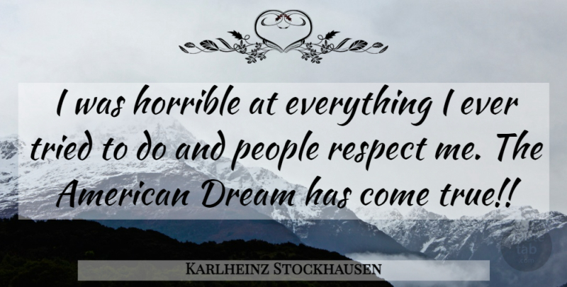 Karlheinz Stockhausen Quote About Dream, People, Respect Me: I Was Horrible At Everything...