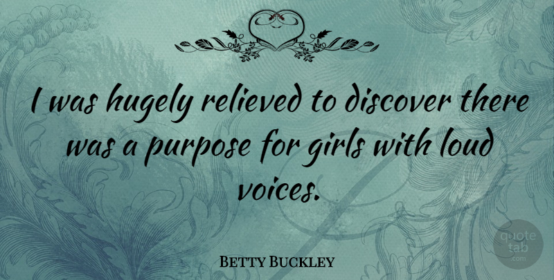 Betty Buckley Quote About Girl, Voice, Purpose: I Was Hugely Relieved To...