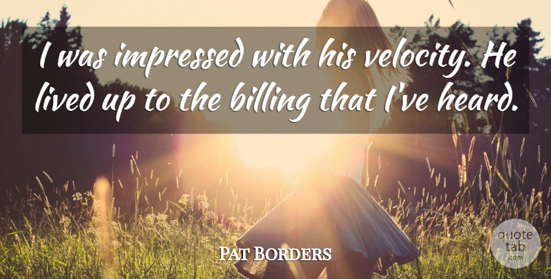 Pat Borders Quote About Billing, Impressed, Lived: I Was Impressed With His...