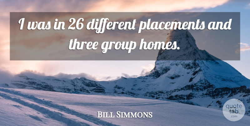 Bill Simmons Quote About Group, Three: I Was In 26 Different...