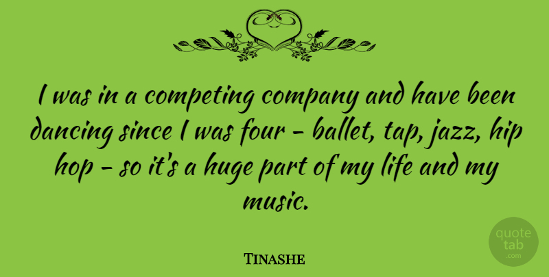 Tinashe Quote About Competing, Dancing, Four, Hip, Hop: I Was In A Competing...