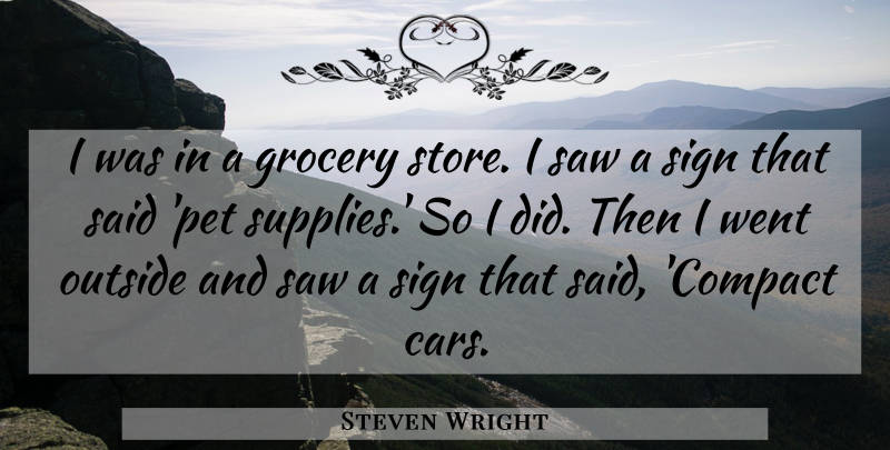 Steven Wright Quote About Funny, Humor, Car: I Was In A Grocery...