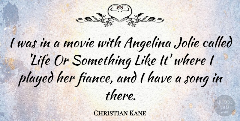 Christian Kane Quote About Life, Played: I Was In A Movie...
