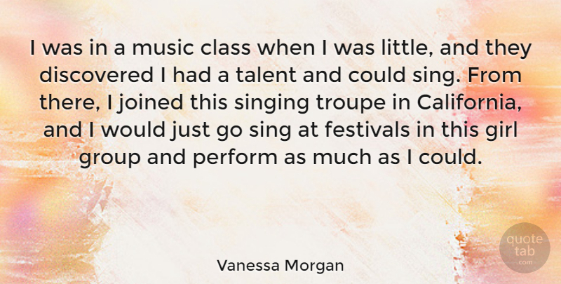 Vanessa Morgan Quote About Class, Discovered, Festivals, Group, Joined: I Was In A Music...