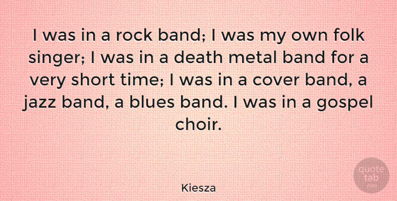 Kiesza Quote About Band, Blues, Cover, Death, Folk: I Was In A Rock...