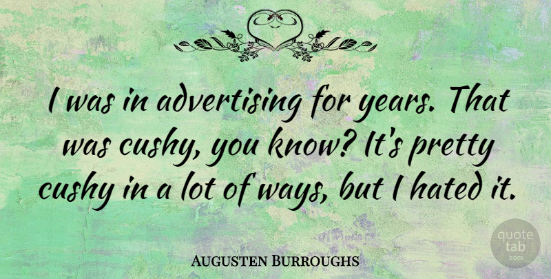 Augusten Burroughs Quote About Years, Way, Advertising: I Was In Advertising For...