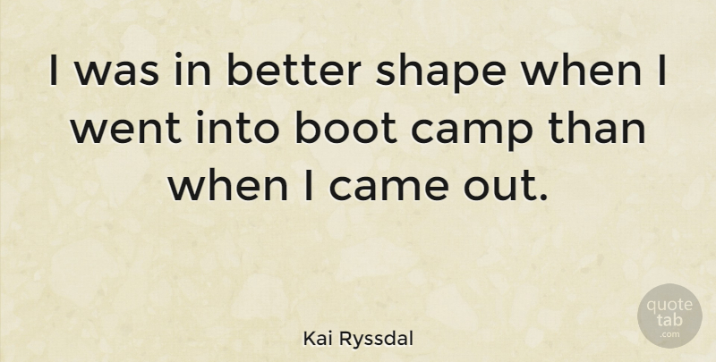Kai Ryssdal Quote About Boots, Shapes, Boot Camp: I Was In Better Shape...