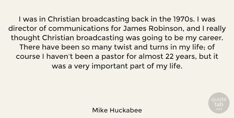 Mike Huckabee Quote About Almost, Course, Director, James, Life: I Was In Christian Broadcasting...