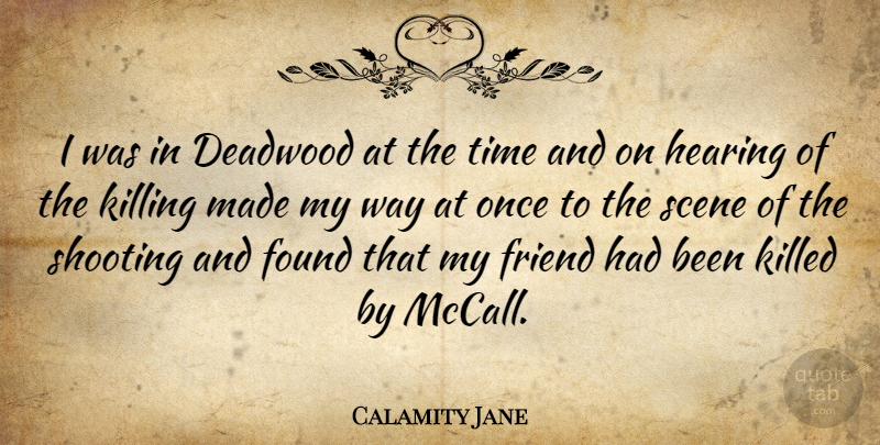Calamity Jane Quote About Shooting, Way, Hearing: I Was In Deadwood At...
