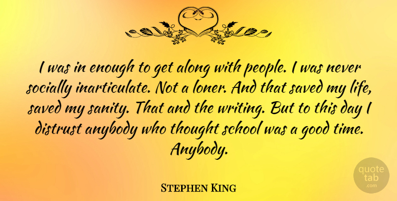 Stephen King Quote About Writing, School, People: I Was In Enough To...