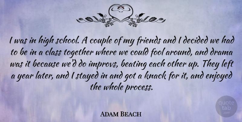 Adam Beach Quote About Beating, Class, Couple, Decided, Drama: I Was In High School...