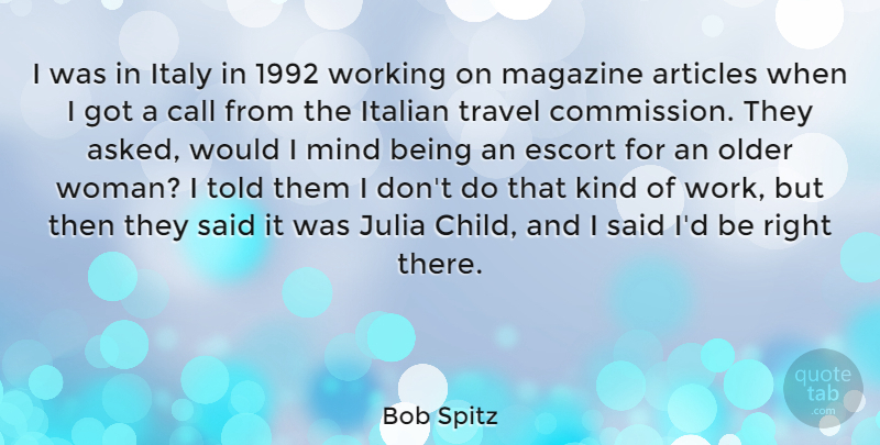 Bob Spitz Quote About Articles, Call, Escort, Italian, Italy: I Was In Italy In...