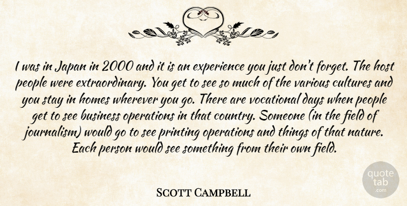 Scott Campbell Quote About Business, Cultures, Days, Experience, Field: I Was In Japan In...