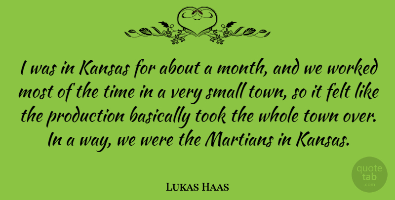 Lukas Haas Quote About Basically, Felt, Kansas, Production, Time: I Was In Kansas For...
